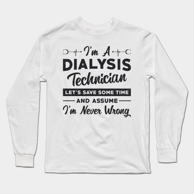 I'm A Dialysis Technician Dialysis Nurse Gift Long Sleeve T-Shirt by T-Shirt.CONCEPTS